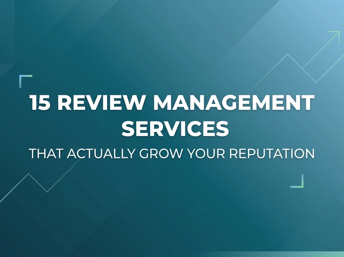 Image for 15 Review Management Services That Actually Grow Your Reputation
